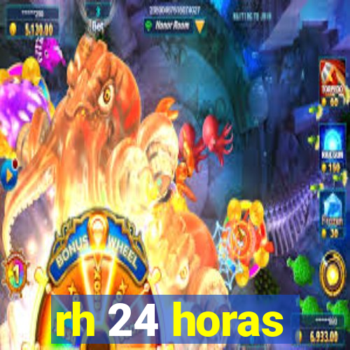 rh 24 horas